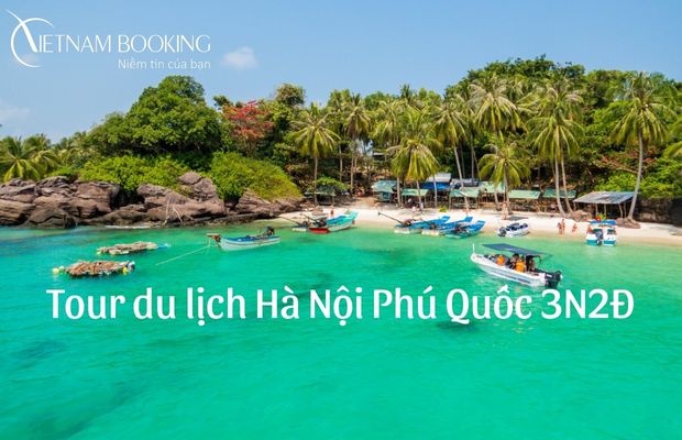 Tour du lịch Hà Nội Phú Quốc 3 ngày 2 đêm có gì hấp bạn?