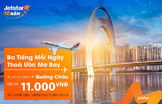 Jetstar siêu khuyến mãi vé bay Quảng Châu giá chỉ từ 11.000 đồng