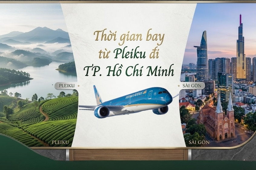 Thời gian bay từ Pleiku đi TP. Hồ Chí Minh mất bao lâu? Thông tin mới nhất 2026
